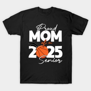 Proud Mom Of A Basketball Senior Mom Class Of 2025 Senior T-Shirt